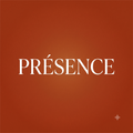 PRÉSENCE
